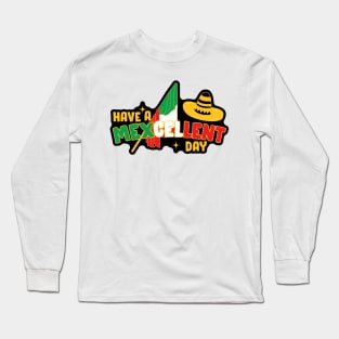 Have a Mexcellent Day! Long Sleeve T-Shirt